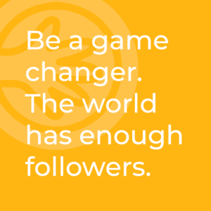 Be a game changer